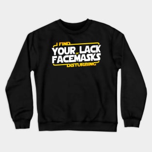 I FIND YOUR LACK OF FACEMASKS DISTURBING Crewneck Sweatshirt